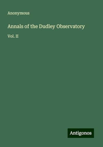 Annals of the Dudley Observatory: Vol. II Annals of the Dudley Observatory: Vol. II