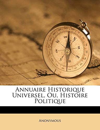 Annuaire Historique Universel, Ou, Histoire Politique von Nabu Press