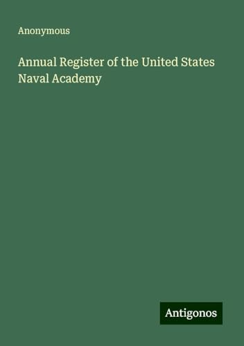 Annual Register of the United States Naval Academy Annual Register of the United States Naval Academy von Antigonos Verlag