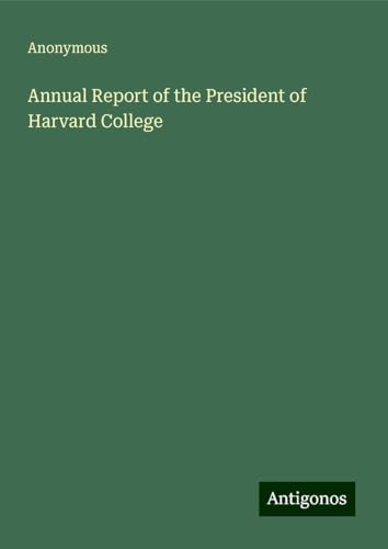 Annual Report of the President of Harvard College Annual Report of the President of Harvard College von Antigonos Verlag