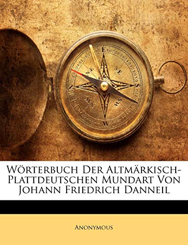 Worterbuch Der Altmarkisch-Plattdeutschen Mundart Von Johann Friedrich Danneil von Nabu Press