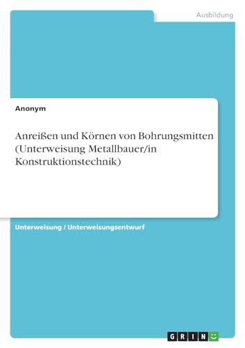 Anreißen und Körnen von Bohrungsmitten (Unterweisung Metallbauer/in Konstruktionstechnik) von GRIN Verlag