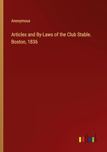 Articles and By-Laws of the Club Stable. Boston, 1836 Articles and By-Laws of the Club Stable. Boston, 1836 von Outlook Verlag