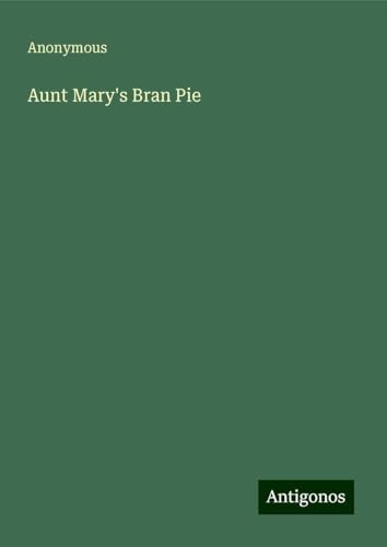 Aunt Mary's Bran Pie Aunt Mary's Bran Pie von Antigonos Verlag