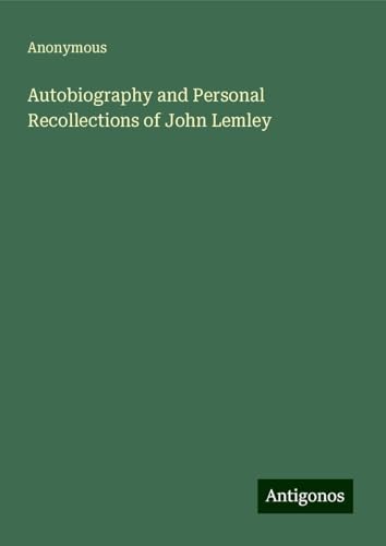 Autobiography and Personal Recollections of John Lemley Autobiography and Personal Recollections of John Lemley von Antigonos Verlag