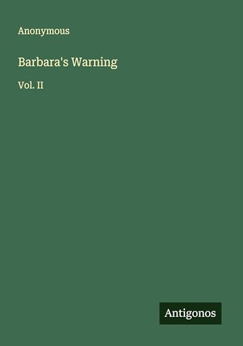 Barbara's Warning: Vol. II Barbara's Warning: Vol. II von Antigonos Verlag