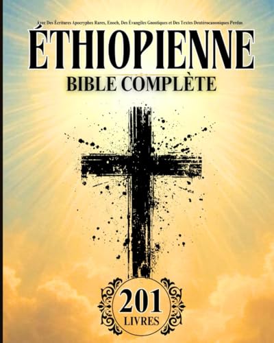 Bible Éthiopienne en Français Complète (201 Livres): Avec Des Écritures Apocryphes Rares, Enoch, Des Évangiles Gnostiques et Des Textes Deutérocanoniques Perdus von Independently published