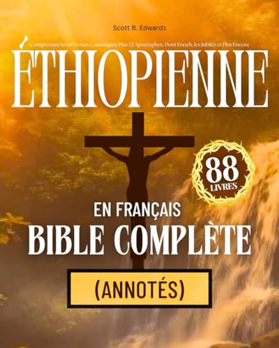 Bible Éthiopienne en Français Complète 88 Livres (Annotés): Comprenant les 66 Textes Canoniques Plus 22 Apocryphes, Dont Enoch, les Jubilés et Plus Encore von Independently published