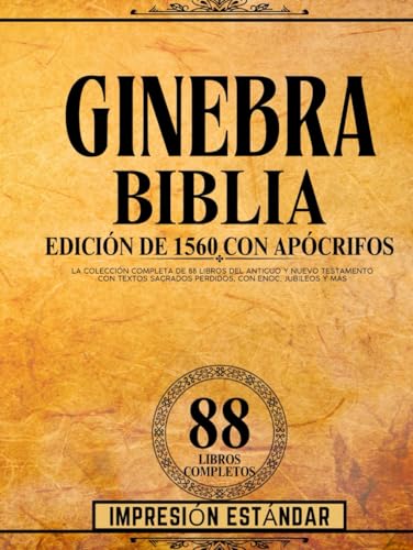 Biblia De Ginebra, Edición De 1560 Con Impresión Estándar Apócrifos: La Colección Completa De 88 Libros Del Antiguo Y Nuevo Testamento Con Textos Sagrados Perdidos, Con Enoc, Jubileos Y Más Biblia De Ginebra, Edición De 1560 Con Impresión Estándar Apócrifos: La Colección Completa De 88 Libros Del Antiguo Y Nuevo Testamento Con Textos Sagrados Perdidos, Con Enoc, Jubileos Y Más von Independently published