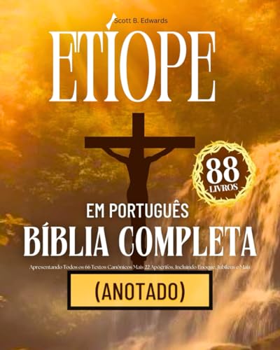 Bíblia Etíope em Português Completa 88 Livros (Anotado): Apresentando Todos os 66 Textos Canônicos Mais 22 Apócrifos, Incluindo Enoque, Jubileus e Mais
