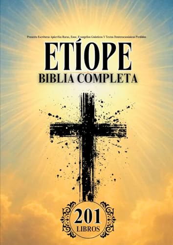 Biblia Etíope en Español Completa (201 Libros): Presenta Escrituras Apócrifas Raras, Enoc, Evangelios Gnósticos Y Textos Deuterocanónicos Perdidos von Independently published