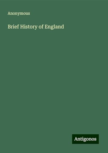 Brief History of England Brief History of England von Antigonos Verlag