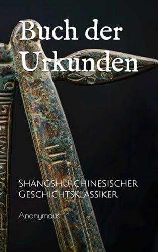 Buch der Urkunden: Shangshu, chinesischer Geschichtsklassiker