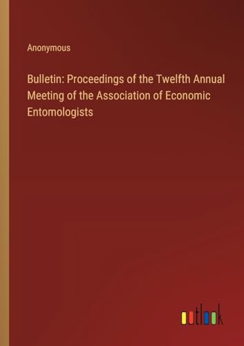 Bulletin: Proceedings of the Twelfth Annual Meeting of the Association of Economic Entomologists
