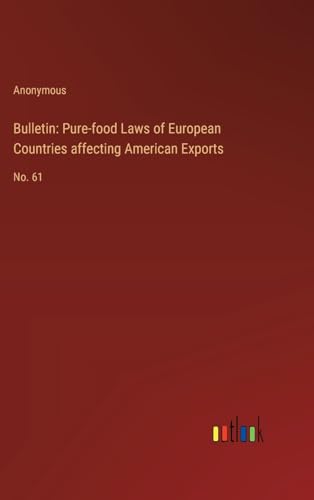 Bulletin: Pure-food Laws of European Countries affecting American Exports: No. 61