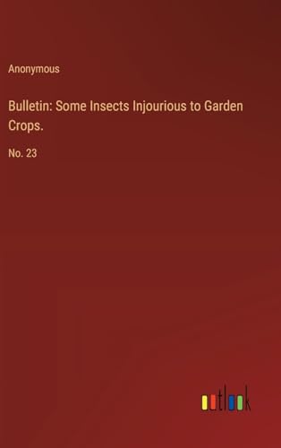 Bulletin: Some Insects Injourious to Garden Crops.: No. 23