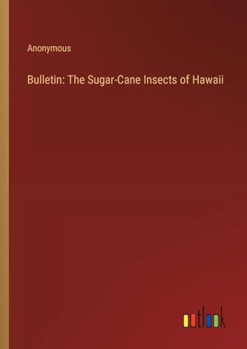 Bulletin: The Sugar-Cane Insects of Hawaii von Outlook Verlag