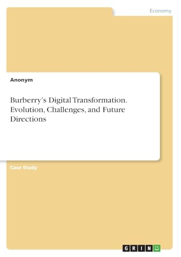 Burberry's Digital Transformation. Evolution, Challenges, and Future Directions Burberry's Digital Transformation. Evolution, Challenges, and Future Directions von GRIN Verlag