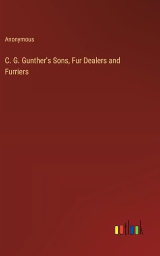 C. G. Gunther's Sons, Fur Dealers and Furriers von Outlook Verlag