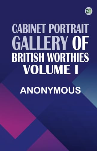 Cabinet Portrait Gallery of British Worthies. Volume I Cabinet Portrait Gallery of British Worthies. Volume I von Zinc Read