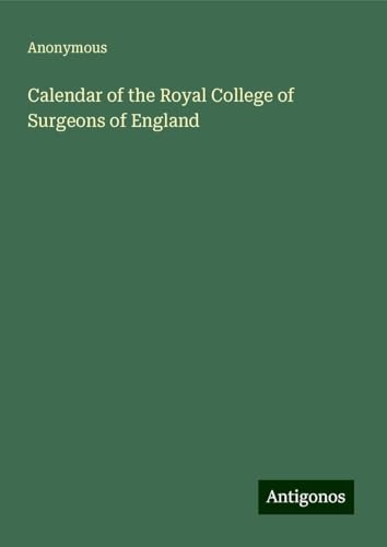 Calendar of the Royal College of Surgeons of England Calendar of the Royal College of Surgeons of England von Antigonos Verlag