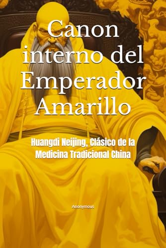 Canon interno del Emperador Amarillo: Huangdi Neijing, Clásico de la Medicina Tradicional China