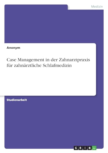 Case Management in der Zahnarztpraxis für zahnärztliche Schlafmedizin von GRIN Verlag