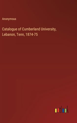 Catalogue of Cumberland University, Lebanon, Tenn, 1874-75