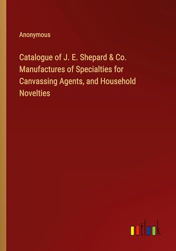 Catalogue of J. E. Shepard & Co. Manufactures of Specialties for Canvassing Agents, and Household Novelties