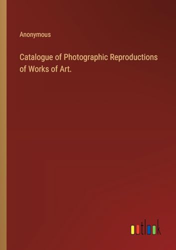 Catalogue of Photographic Reproductions of Works of Art.