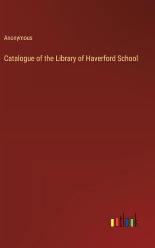 Catalogue of the Library of Haverford School Catalogue of the Library of Haverford School von Outlook Verlag
