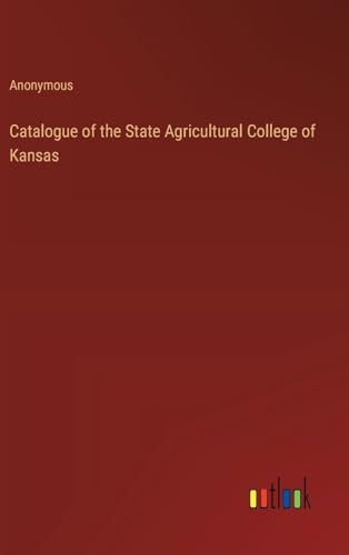Catalogue of the State Agricultural College of Kansas von Outlook Verlag