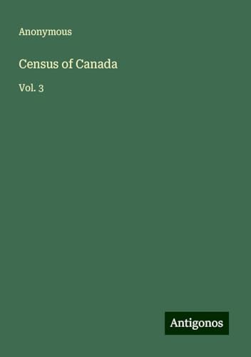 Census of Canada: Vol. 3 Census of Canada: Vol. 3 von Antigonos Verlag