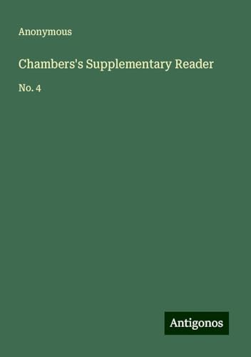 Chambers's Supplementary Reader: No. 4 Chambers's Supplementary Reader: No. 4 von Antigonos Verlag