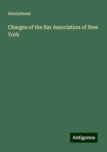 Charges of the Bar Association of New York Charges of the Bar Association of New York von Antigonos Verlag