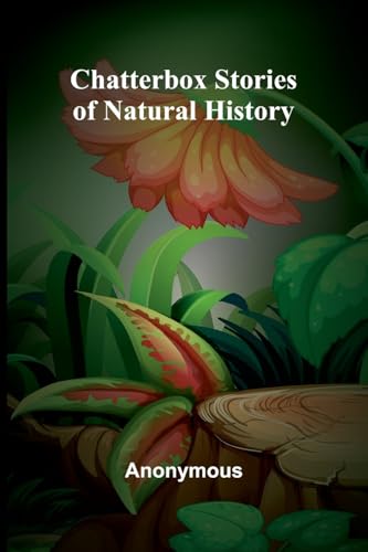 Chatterbox Stories of Natural History Chatterbox Stories of Natural History von Alpha Edition