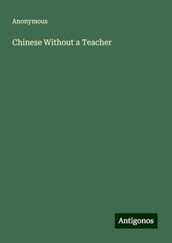 Chinese Without a Teacher Chinese Without a Teacher von Antigonos Verlag