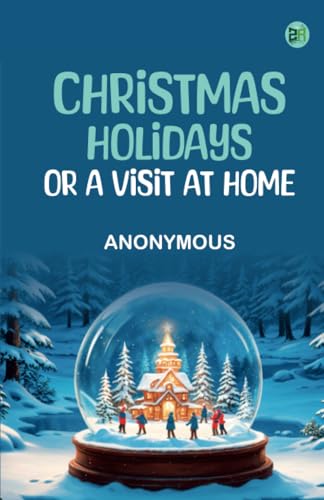 Christmas Holidays; or a Visit at Home Christmas Holidays; or a Visit at Home von Zinc Read