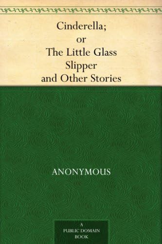 Cinderella; Or, The Little Glass Slipper, and Other Stories Cinderella; Or, The Little Glass Slipper, and Other Stories von Anson Street Press