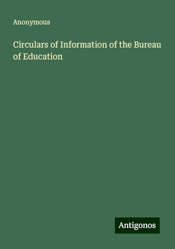 Circulars of Information of the Bureau of Education Circulars of Information of the Bureau of Education von Antigonos Verlag