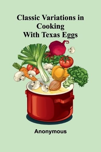 Classic Variations In Cooking With Texas Eggs Classic Variations In Cooking With Texas Eggs von Alpha Edition