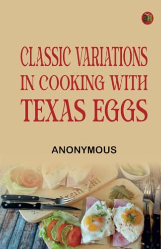 Classic Variations in Cooking with Texas Eggs Classic Variations in Cooking with Texas Eggs von Zinc Read