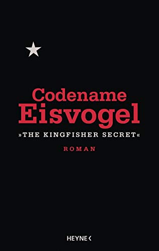 Codename Eisvogel – »The Kingfisher Secret«: Roman Codename Eisvogel – »The Kingfisher Secret«: Roman