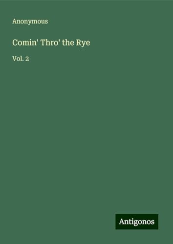 Comin' Thro' the Rye: Vol. 2 Comin' Thro' the Rye: Vol. 2 von Antigonos Verlag
