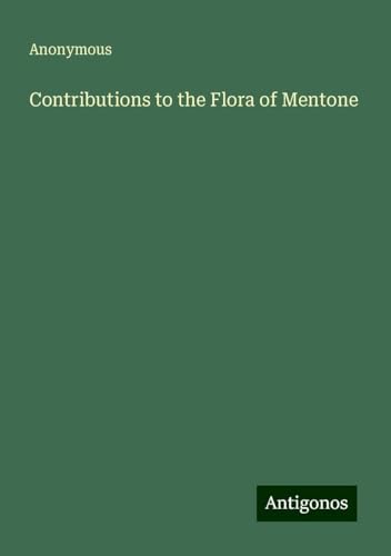 Contributions to the Flora of Mentone Contributions to the Flora of Mentone von Antigonos Verlag