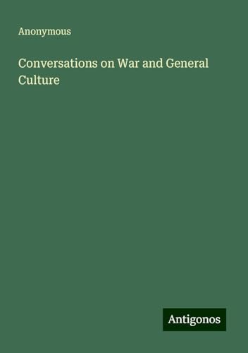 Conversations on War and General Culture Conversations on War and General Culture von Antigonos Verlag