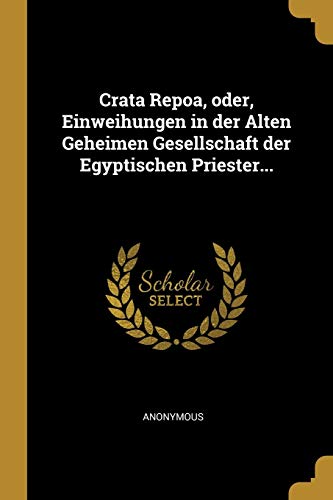 Crata Repoa, oder, Einweihungen in der Alten Geheimen Gesellschaft der Egyptischen Priester... von Wentworth Press