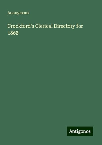 Crockford's Clerical Directory for 1868 Crockford's Clerical Directory for 1868 von Antigonos Verlag