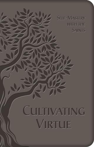 Cultivating Virtue: Self-Mastery with the Saints Cultivating Virtue: Self-Mastery with the Saints