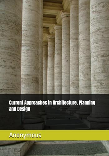Current Approaches in Architecture, Planning and Design Current Approaches in Architecture, Planning and Design von Platanus Publishing®
